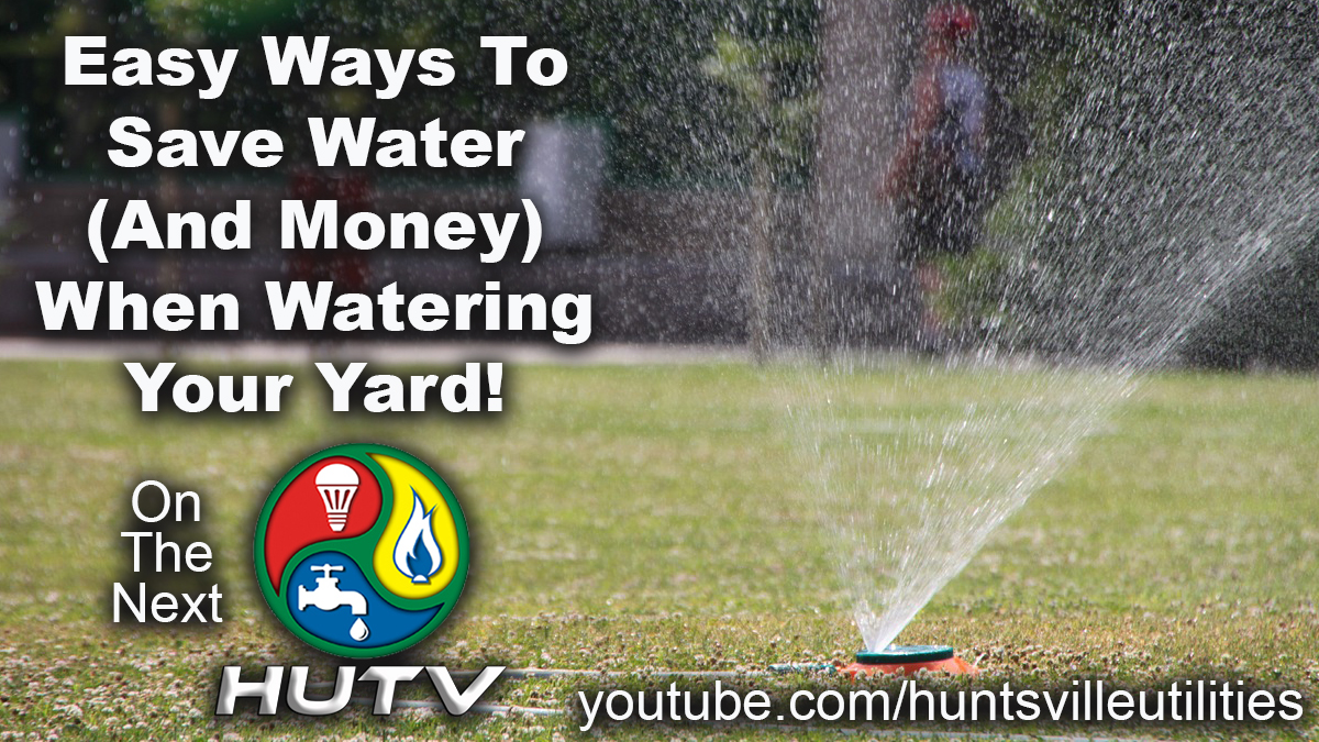 Sprinkler in a yard. Easy ways to save water (and money) when watering your yard! On the next HUTV. youtube.com/huntsvilleUtilities