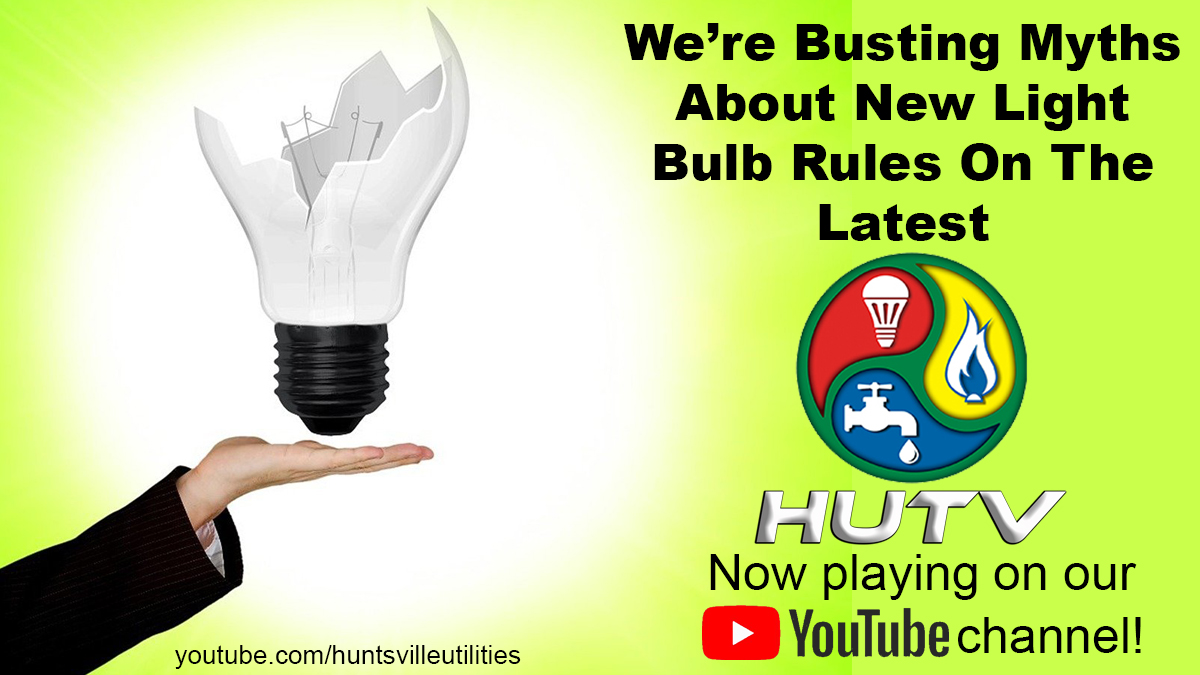 Broken, floating light bulb above a hand. We're busting myths about new light bulb rules on the latest HUTV, now playing on our YouTube channel! youtube.com/huntsvilleutilities